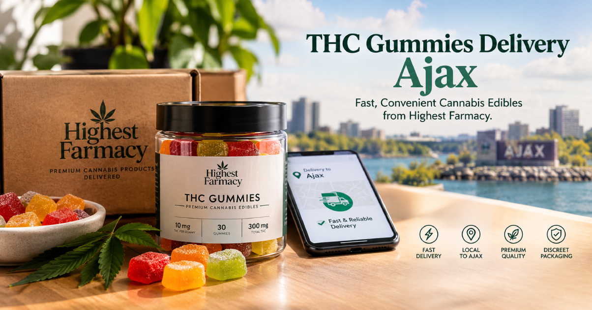 THC Gummies Delivery Ajax: Fast, Convenient Cannabis Edibles from Highest Farmacy